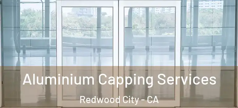  Aluminium Capping Services Redwood City - CA