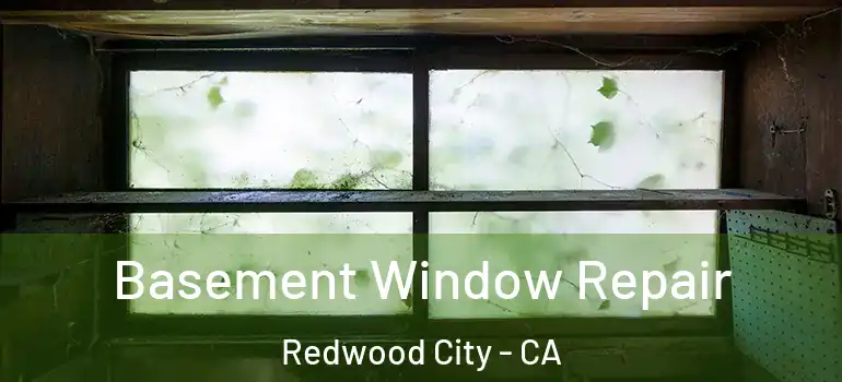  Basement Window Repair Redwood City - CA