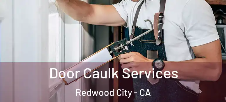  Door Caulk Services Redwood City - CA