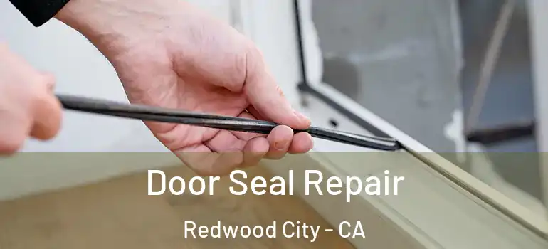  Door Seal Repair Redwood City - CA