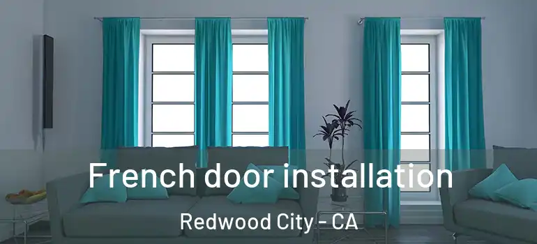  French door installation Redwood City - CA