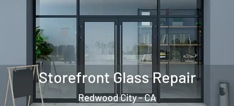  Storefront Glass Repair Redwood City - CA
