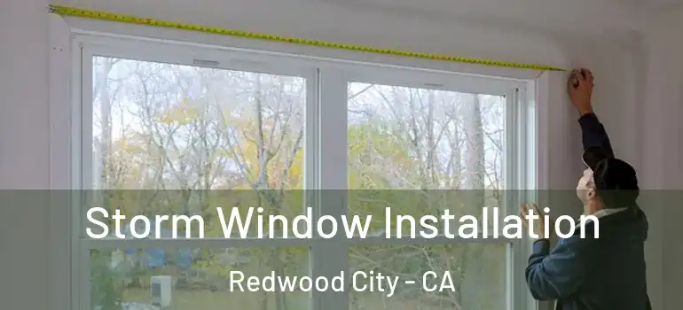  Storm Window Installation Redwood City - CA