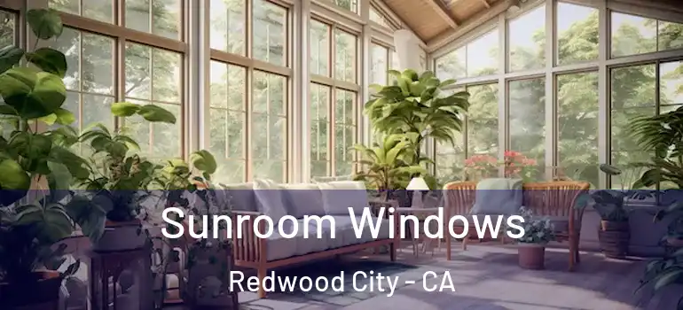  Sunroom Windows Redwood City - CA
