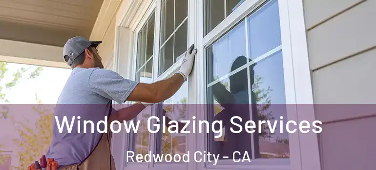  Window Glazing Services Redwood City - CA