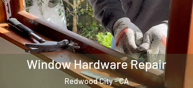  Window Hardware Repair Redwood City - CA